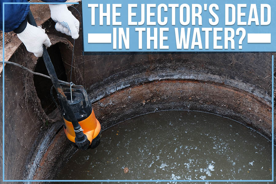 The ejector's dead in the water?