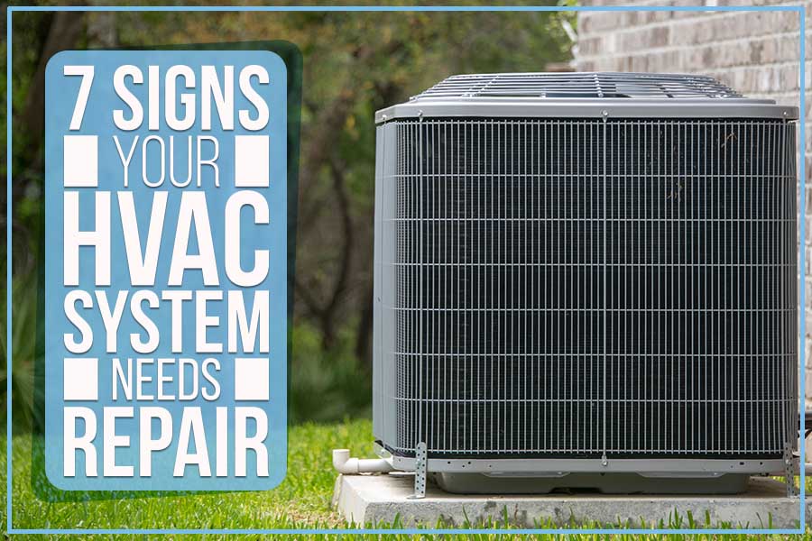7 Signs Your HVAC System Needs Repair