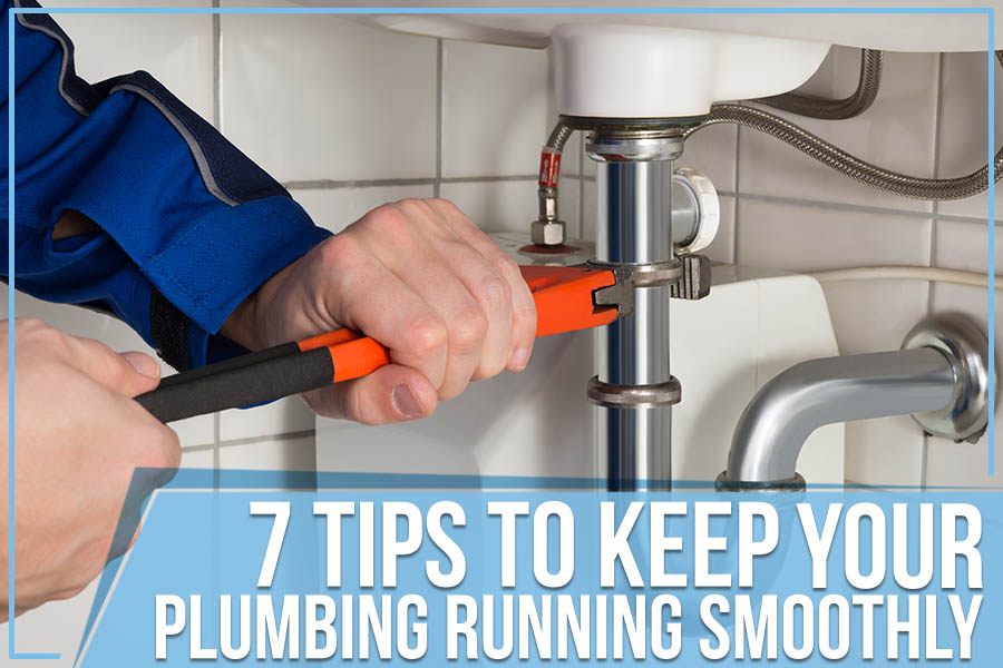 7 Tips To Keep Your Plumbing Running Smoothly