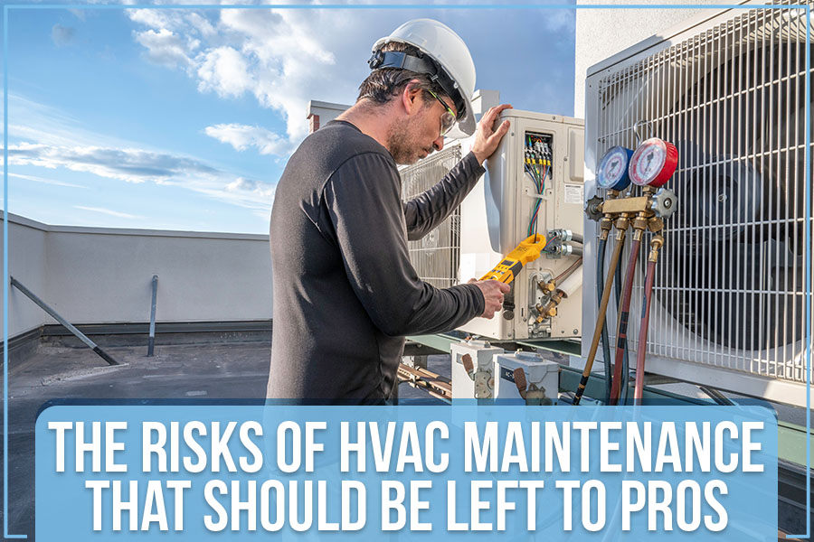 The Risks Of HVAC Maintenance That Should Be Left To Pros